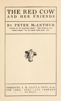 Titre original&nbsp;:  The red cow and her friends by Peter McArthur. Toronto: J.M. Dent, 1919.
Source: https://archive.org/details/redcowherfriends00mcaruoft/page/n3/mode/2up 